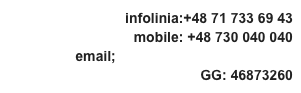 infolinia:+48 71 733 69 43
mobile: +48 730 040 040
email;biuro@wakacjenakredyt.pl
GG: 46873260